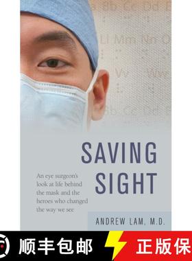 【3-4周达】Saving Sight: An Eye Surgeon's Look at Life Behind the Mask and the Heroes Who Changed the... [9781617203794]
