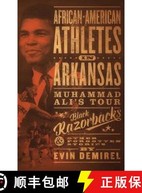 预订 African-American Athletes in Arkansas: Muhammad Ali's Tour, Black Razorbacks & Other Forgotten S... [9780999008300]
