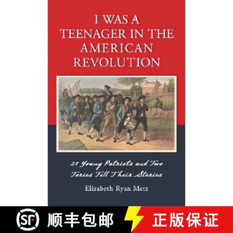 【2-3周达】I Was a Teenager in the American Revolution : 21 Young Patriots and Two Tories Tell Their ... [9780786425099]