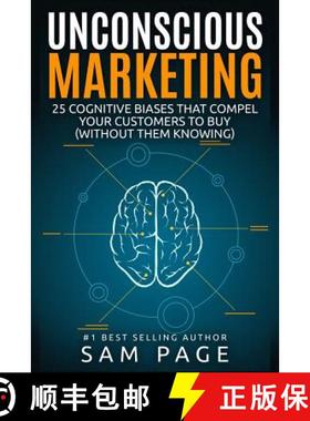 【3-4周达】Unconscious Marketing: 25 Cognitive Biases That Compel Your Customers To Buy (Without Them... [9780994390202]