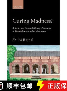 预订 Curing Madness?: A Social and Cultural History of Insanity in Colonial North India, 1800-1950s [9780190128012]