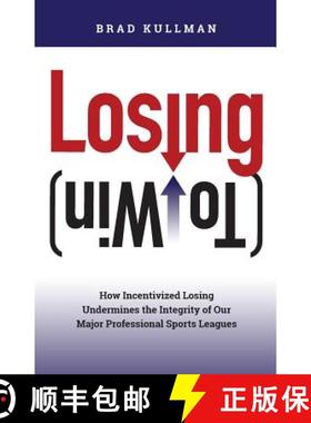 预订 Losing (to Win): How Incentivized Losing Undermines the Integrity of Our Major Professional Spor... [9781946324993]