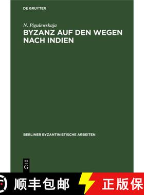 预订 Byzanz Auf Den Wegen Nach Indien: Aus Der Geschichte Des Byzantinischen Handels Mit Dem Orient V... [9783112651339]