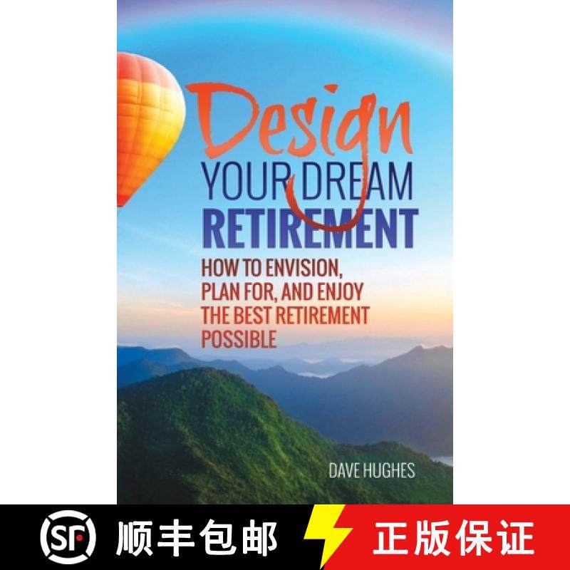 预订 Design Your Dream Retirement: How to Envision, Plan For, and Enjoy the Best Retirement Possible [9780997001709]