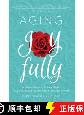 预订 Aging Joyfully: A Woman's Guide to Optimal Health, Relationships, and Fulfillment for Her 50s an... [9781641701419]