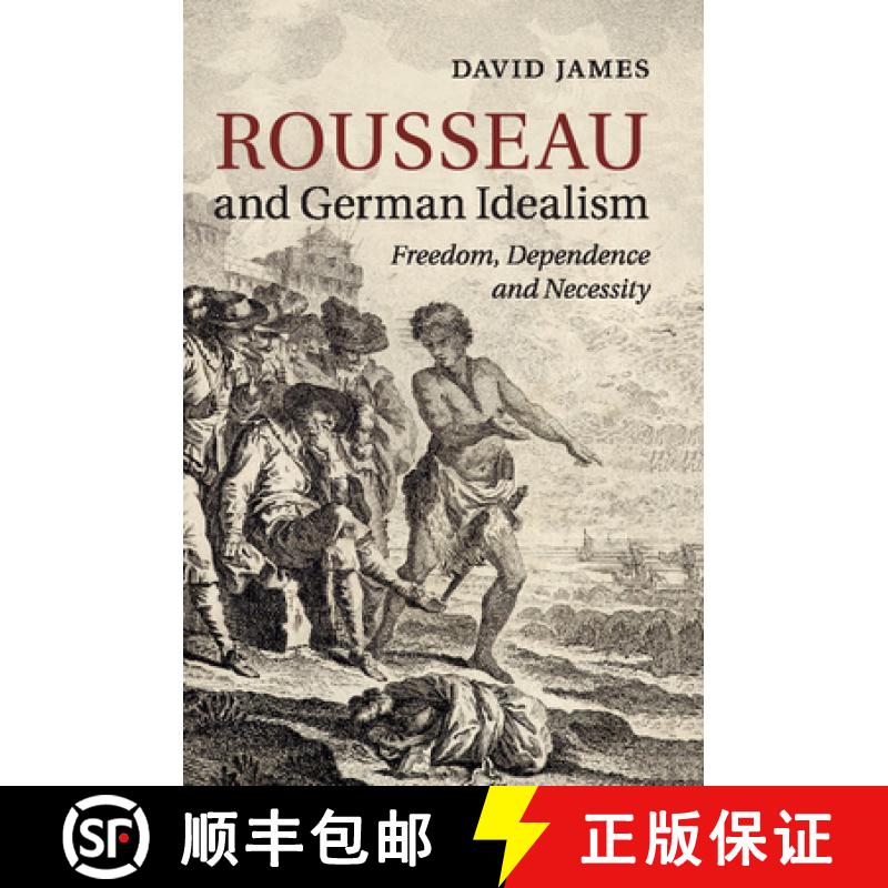 【3-4周达】Rousseau and German Idealism: Freedom, Dependence and Necessity [9781316609484]
