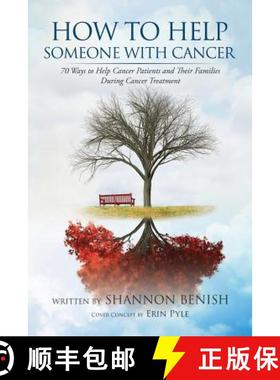 预订 How to Help Someone with Cancer: 70 Ways to Help Cancer Patients and Their Families During Cance... [9780998422800]