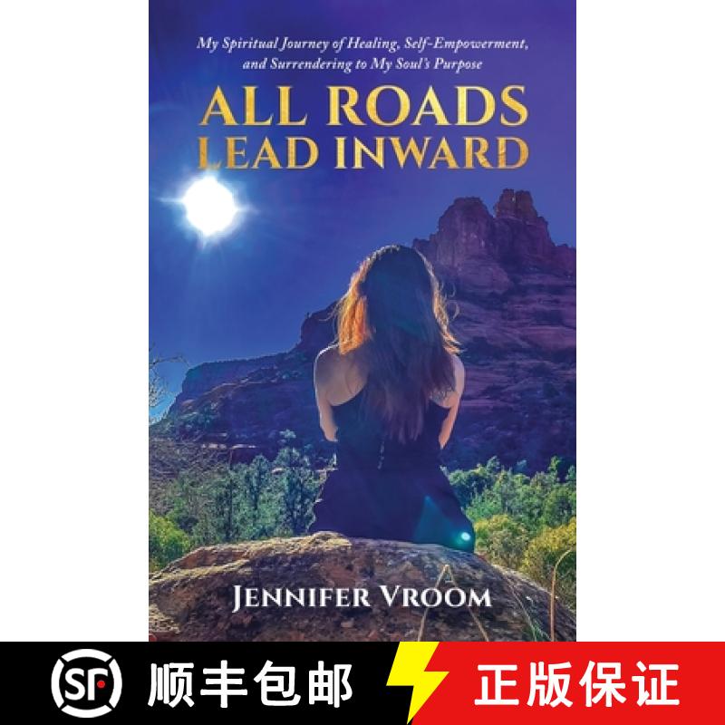 【2-3周达】All Roads Lead Inward: My Spiritual Journey of Healing, Self-Empowerment, and Surrendering... [9798992220766]