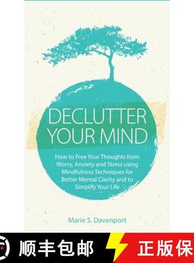 预订 Declutter Your Mind: How to Free Your Thoughts from Worry, Anxiety & Stress using Mindfulness Te... [9781989732151]