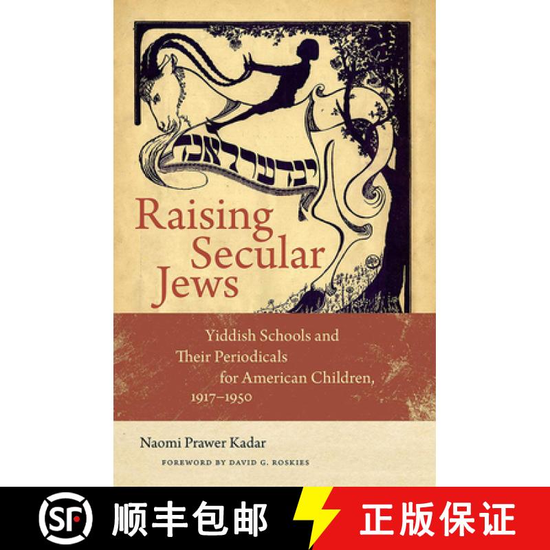 预订 Raising Secular Jews - Yiddish Schools and Their Periodicals for American Children, 1917-1950: Y... [9781611689860]