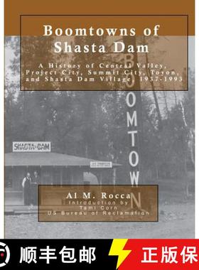 【3-4周达】Boomtowns of Shasta Dam: A History of Central Valley, Project City, Summit City, Toyon and... [9780964337893]