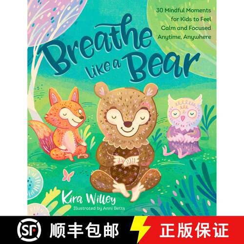 【3-4周达】Breathe Like a Bear: 30 Mindful Moments for Kids to Feel Calm and Focused Anytime, Anywhere [9781623368838]