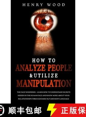 预订 How to Analyze People & Utilize Manipulation: The Face Whisperer - Learn How to Understand Secre... [9781801446594]