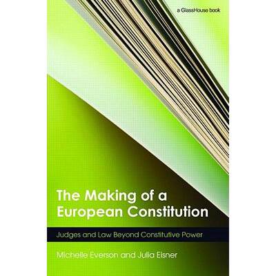 【4周达】The Making of a European Constitution: Judges and Law Beyond Constitutive Power [9780415439053]