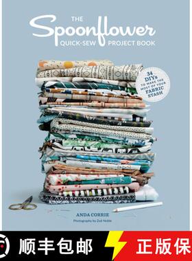 预订 The Spoonflower Quick-Sew Project Book: 34 Diys to Make the Most of Your Fabric Stash [9781617690792]