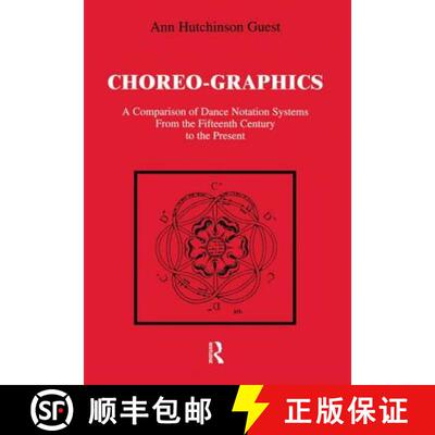 【3-4周达】Choreographics : A Comparison of Dance Notation Systems from the Fifteenth Century to the ... [9789057000034]