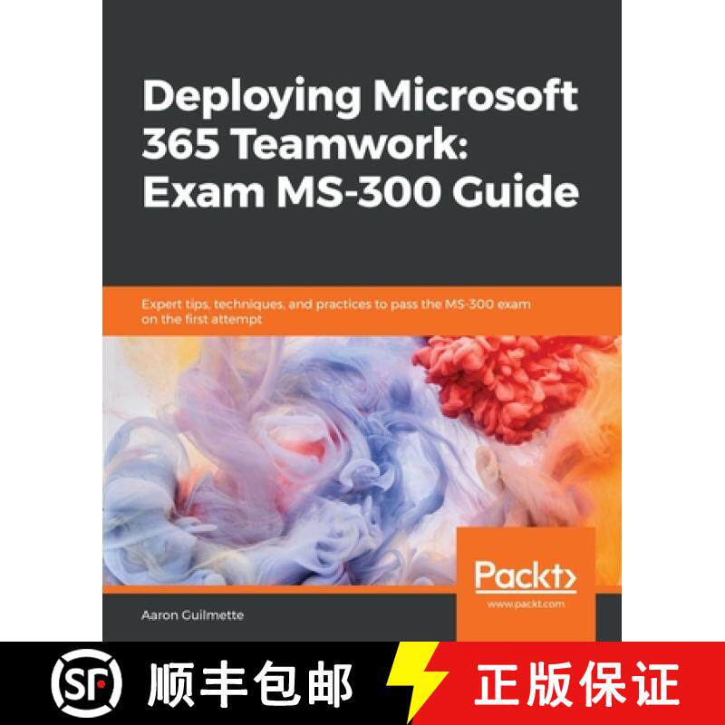 预订 Deploying Microsoft 365 Teamwork: Exam MS-300 Guide: Expert tips, techniques, and practices to p... [9781838987732]