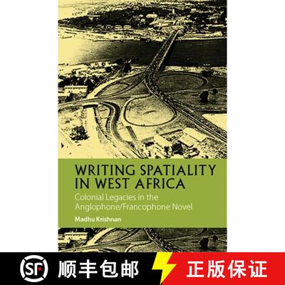 【3-4周达】Writing Spatiality in West Africa – Colonial Legacies in the Anglophone/Francophone Novel [9781847013231]