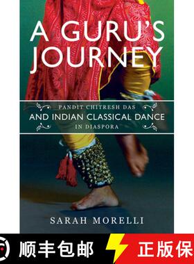 【3-4周达】A Guru's Journey: Pandit Chitresh Das and Indian Classical Dance in Diaspora [9780252042867]