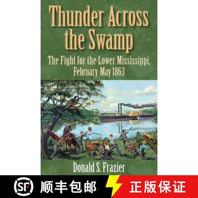 【3-4周达】Thunder Across the Swamp: The Fight for the Lower Mississippi, February 1863-May 1863 [9781933337449]