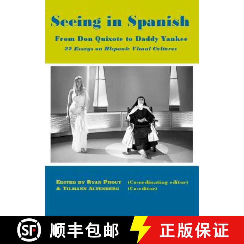 预订 Seeing in Spanish: From Don Quixote to Daddy Yankeeâ 22 Essays on Hispanic Visual Cultures [9781443829359]