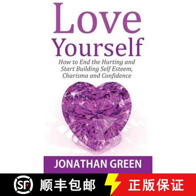 【3-4周达】Love Yourself: How to End the Hurting and Start Building Self Esteem, Charisma and Confidence [9781947667099]