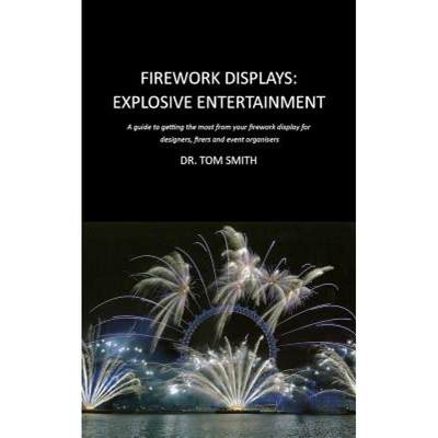 【4周达】Firework Displays: Explosive Entertainment: A Guide to Getting the Most from Your Firework D... [9780820600901]