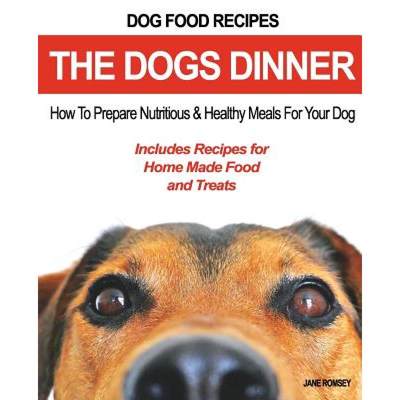 【4周达】Dog Food Recipes, The Dogs Dinner: How to Prepare Nutritious and Healthy Meals for Your Dog.... [9781943828449]