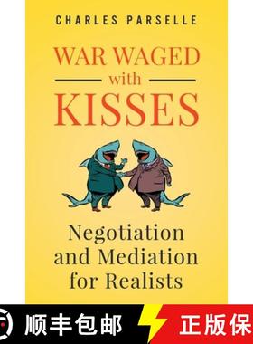 【3-4周达】War Waged with Kisses: Negotiation and Mediation for Realists [9780996133586]