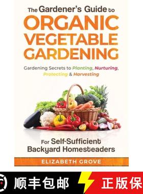 【3-4周达】The Gardener's Guide to Organic Vegetable Gardening for Self-Sufficient Backyard Homesteaders [9798985624731]