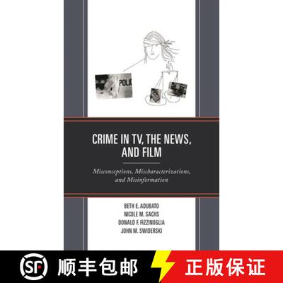【3-4周达】Crime in TV, the News, and Film : Misconceptions, Mischaracterizations, and Misinformation [9781793628701]