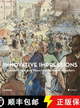 Innovative Impressions: Cassatt, Degas, and Pissarro as Painter-Printmakers [9783777429786]