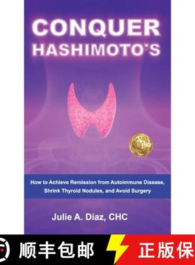 【3-4周达】CONQUER HASHIMOTO'S: How to Achieve Remission from Autoimmune Disease, Shrink Thyroid Nodu... [9781923255982]