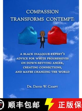 预订 Compassion Transforms Contempt: A Black Dialogue Expert's Advice for White Progressives on Down-... [9781943382071]