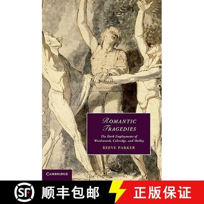 【3-4周达】Romantic Tragedies: The Dark Employments of Wordsworth, Coleridge, and Shelley - Romantic ... [9780521767118]