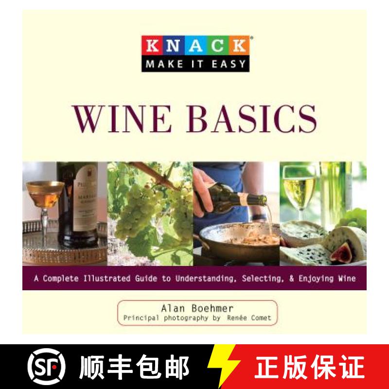 【4周达】Knack Wine Basics: A Complete Illustrated Guide to Understanding, Selecting & Enjoying Wine [9781599215402]