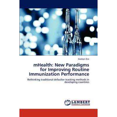 【4周达】Mhealth: New Paradigms for Improving Routine Immunization Performance [9783659160127]