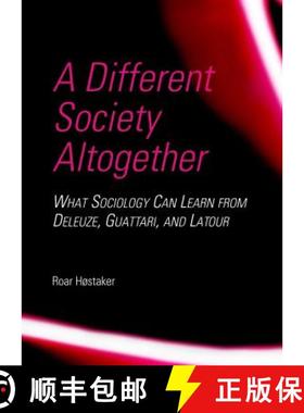 预订 A Different Society Altogether: What Sociology Can Learn from Deleuze, Guattari, and LaTour [9781443854184]