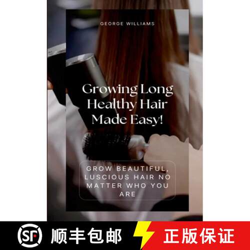 【3-4周达】Growing Long Healthy Hair Made Easy!: Grow Beautiful, Luscious Hair No Matter Who You Are [9781304246967]