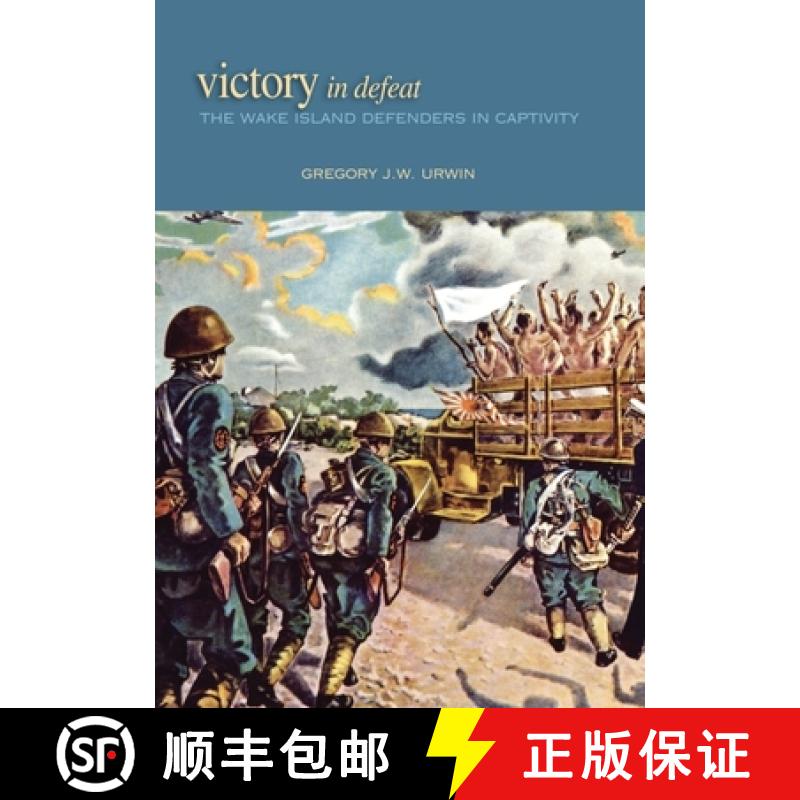 【3-4周达】Victory in Defeat : The Wake Island Defenders in Captivity, 1941-1945 [9781682476703]