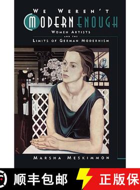 【3-4周达】We Weren't Modern Enough, Volume 25: Women Artists and the Limits of German Modernism (Fir... [9780520221345]
