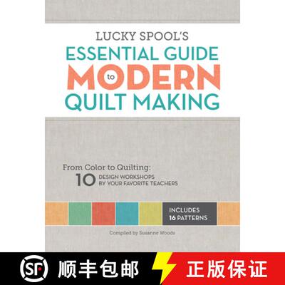 预订 Lucky Spool's Essential Guide to Modern Quiltmaking: From Color to Quilting: 10 Design Workshops... [9781940655000]