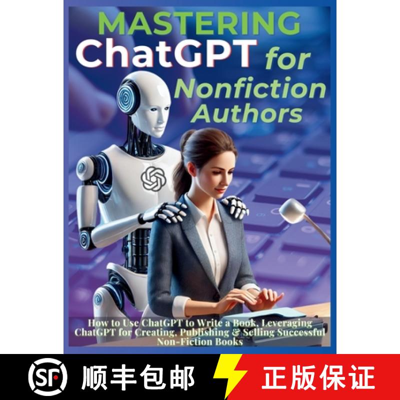 【3-4周达】Mastering ChatGPT for Nonfiction Authors: How to Use ChatGPT to Write a Book, Leveraging C... [9781998402687]