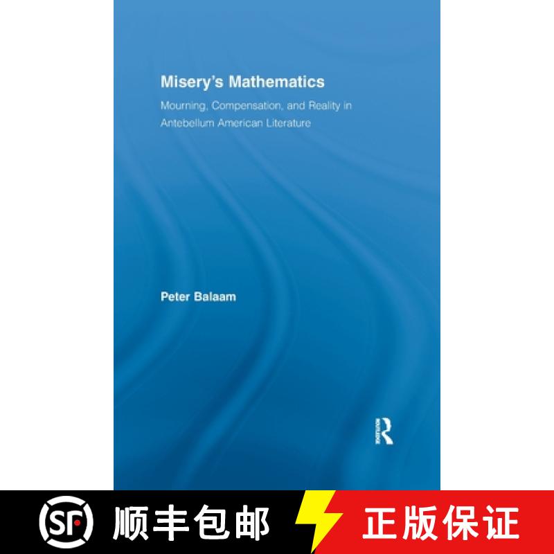 【3-4周达】Misery's Mathematics: Mourning, Compensation, and Reality in Antebellum American Literature [9781138981249]