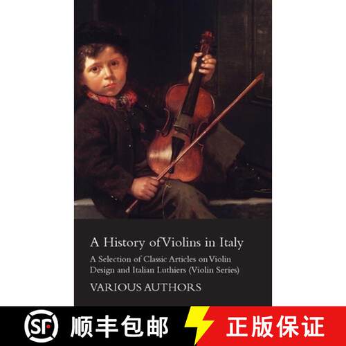 【3-4周达】A History of Violins in Italy - A Selection of Classic Articles on Violin Design and Itali... [9781447459385]