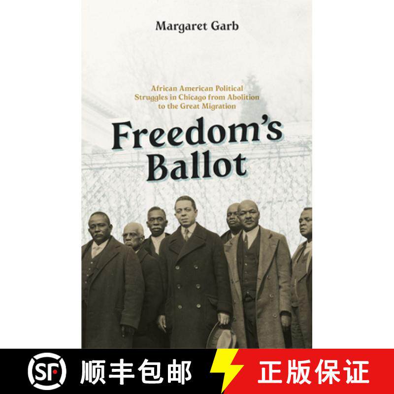 【3-4周达】Freedom's Ballot: African American Political Struggles in Chicago from Abolition to the Gr... [9780226135908]