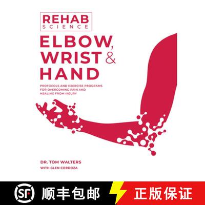 【3-4周达】Rehab Science: Elbow, Wrist and Hand: Protocols and Exercise Programs for Overcoming Pain ... [9781628605211]