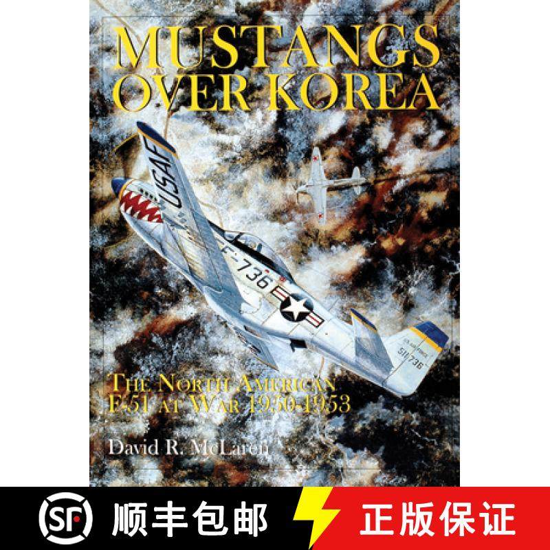 【3-4周达】Mustangs Over Korea: The North American F-51 at War 1950-1953: The North American F-51 at ... [9780764307218]