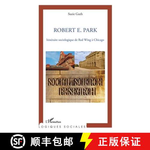 【3-4周达】Robert E. Park: Itinéraire sociologique de Red Wing à Chicago (Logiques sociales) (Frenc... [9782296970120]