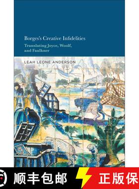 【3-4周达】Borges's Creative Infidelities: Translating Joyce, Woolf and Faulkner [9781501398322]
